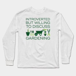 Introverted But Willing To Discuss Gardening Long Sleeve T-Shirt